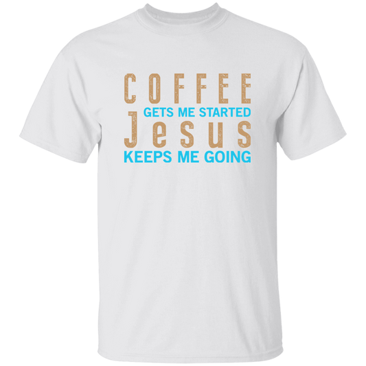 Coffee And Jesus Love, Coffee Gets Me Started, Jesus Keep Me Going Unisex T-Shirt