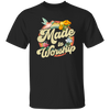 Made To Worship, Women Christian Religious, Believe In Christ Unisex T-Shirt