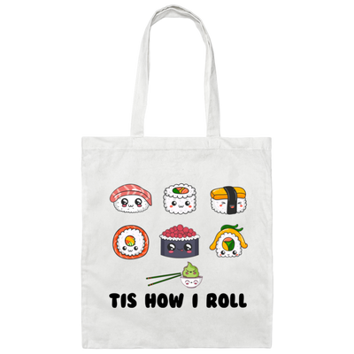 This Is How I Roll, Love Sushi, Rolling The Sushi Canvas Tote Bag