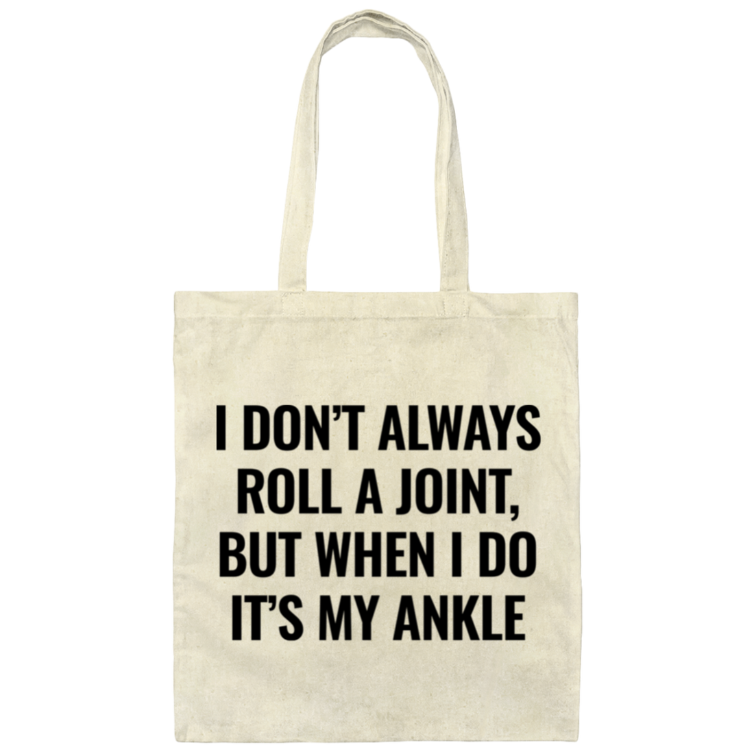 I Don't Always Roll A Joint, But When I Do It's My Ankle Canvas Tote Bag