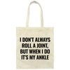 I Don't Always Roll A Joint, But When I Do It's My Ankle Canvas Tote Bag