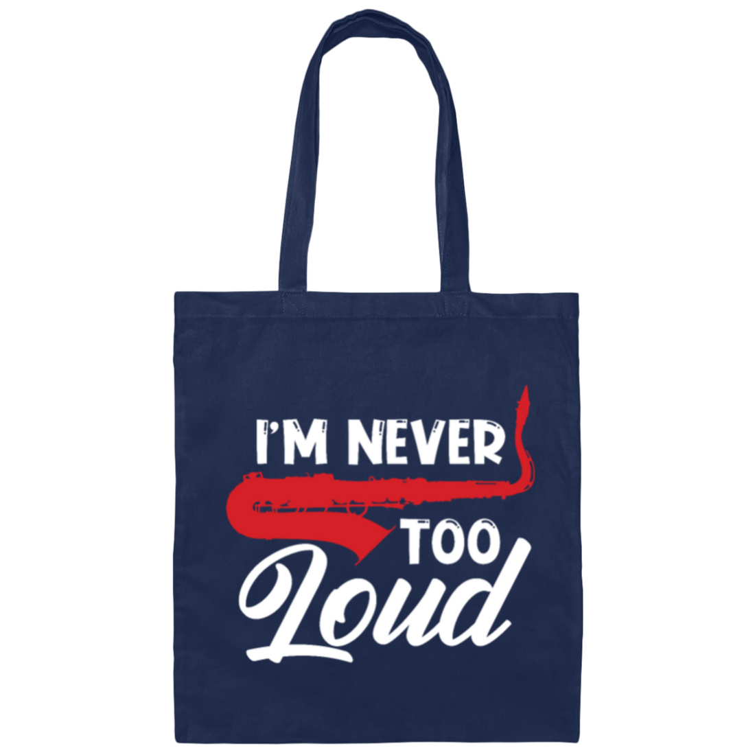 Saying I'm Never Too Loud,  Saxophone Player, Saxophonist, Musician Gift Canvas Tote Bag