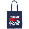 Saying I'm Never Too Loud,  Saxophone Player, Saxophonist, Musician Gift Canvas Tote Bag