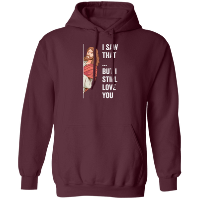 Jesus Lover, Believe In Jesus, I Saw That, But I Still Love You Pullover Hoodie