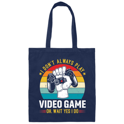 I Don't Always Play Video Game, Oh Wait Yes I Do, Play Station Canvas Tote Bag