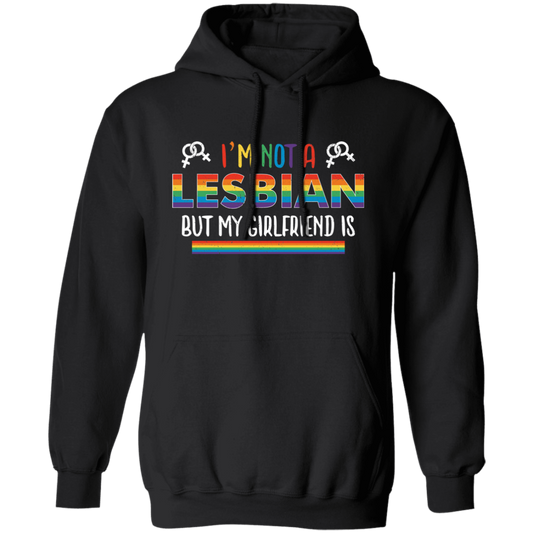 I'm Not A Lesbian, But My Girlfriend Is, LGBT Pride's Day Pullover Hoodie