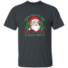 Tell Me What You Want, What You Really Want, Santa Christmas Unisex T-Shirt