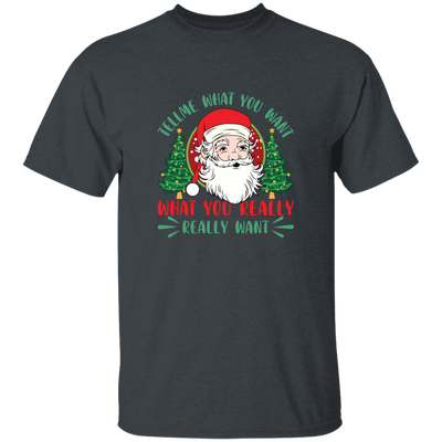 Tell Me What You Want, What You Really Want, Santa Christmas Unisex T-Shirt