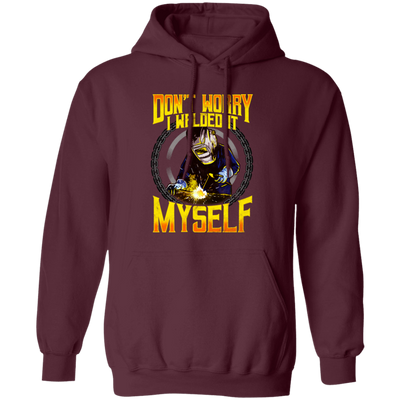 Don't Worry, I Welded It Myself, Funny Welder, Love Welding, Best Weld Pullover Hoodie