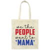 We The People Want To Mama, American Mama Canvas Tote Bag