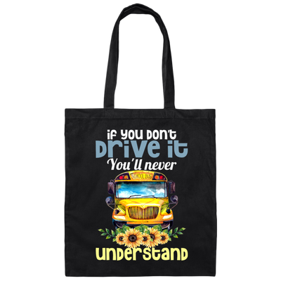 You Don't Drive It, You Will Never Understand School Canvas Tote Bag
