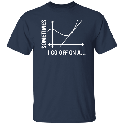 Sometimes I Go Off On A Tangent, Talking Or Thinking About A Completely New Subject Unisex T-Shirt