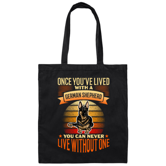 Shepherd Lover, Once You're Lived With A German Shepherd, You Can Never Live Without One Canvas Tote Bag