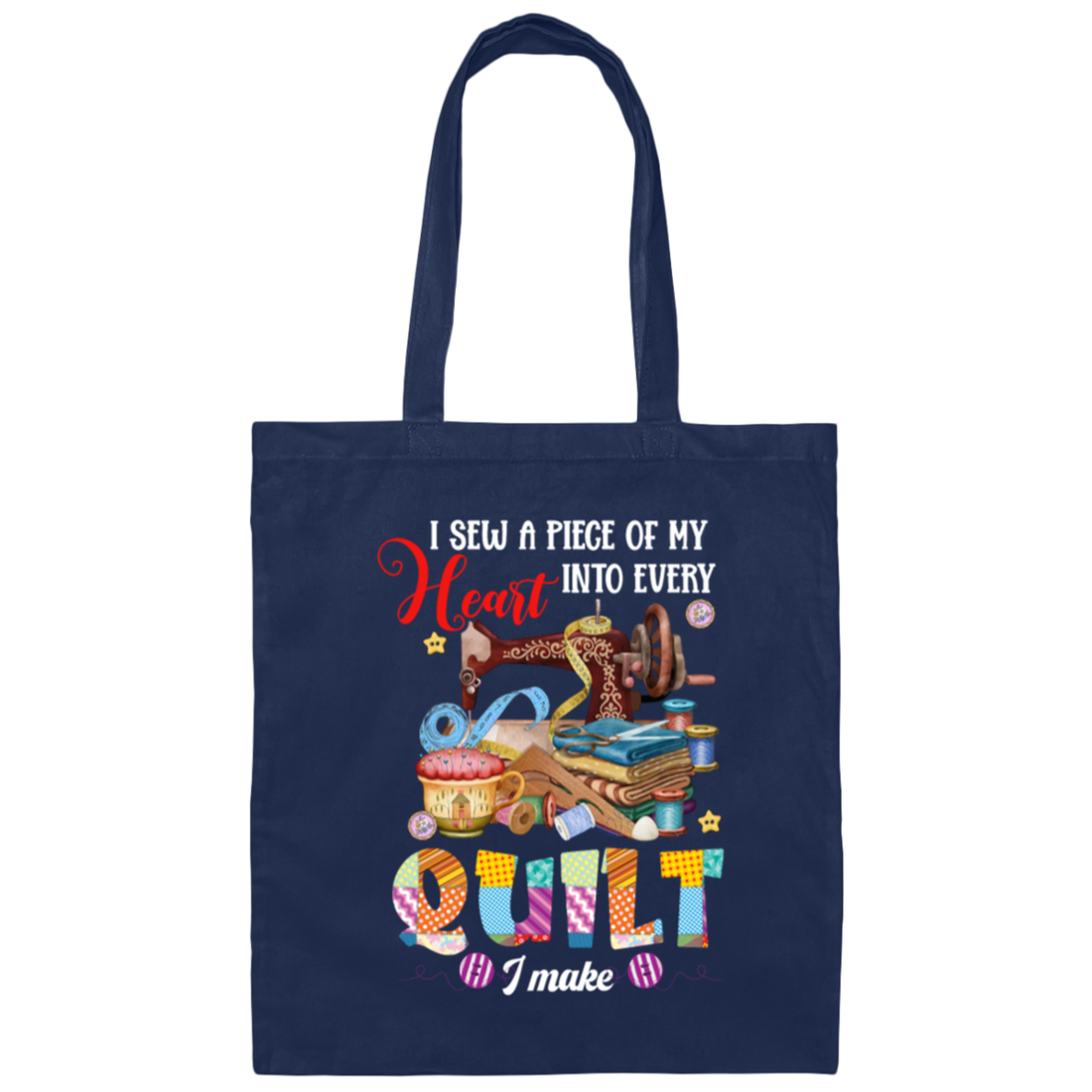 Sewing Lover Funny I Sew A Piece Of My Heart Into Every Quilt I Make Canvas Tote Bag