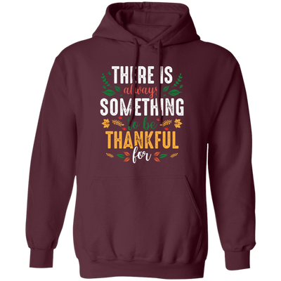 There Is Always Something To Be Thankful For, Thanksgiving Pullover Hoodie