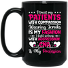 I Treat My Patients With Compassion, Wearing Scrubs Is My Fashion Black Mug