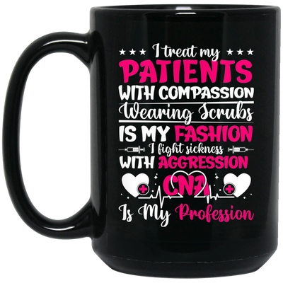 I Treat My Patients With Compassion, Wearing Scrubs Is My Fashion Black Mug