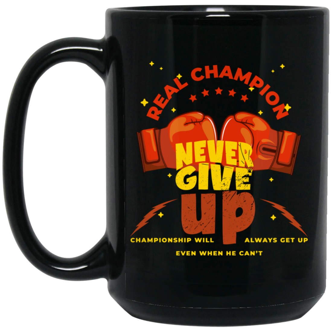 Real Champion, Never Give Up, Championship Will, Always Get Up Black Mug