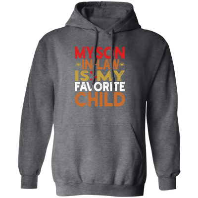 My Son In Law Is My Favorite Child, Love My Son, Daddy Gift Pullover Hoodie