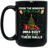 From The Windows To The Walls, Imma Bout These Halls, Merry Christmas, Trendy Christmas Black Mug