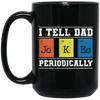 I Tell Dad Jokes Periodically, Chemistry Gift, Jokes With Chemistry Style Black Mug