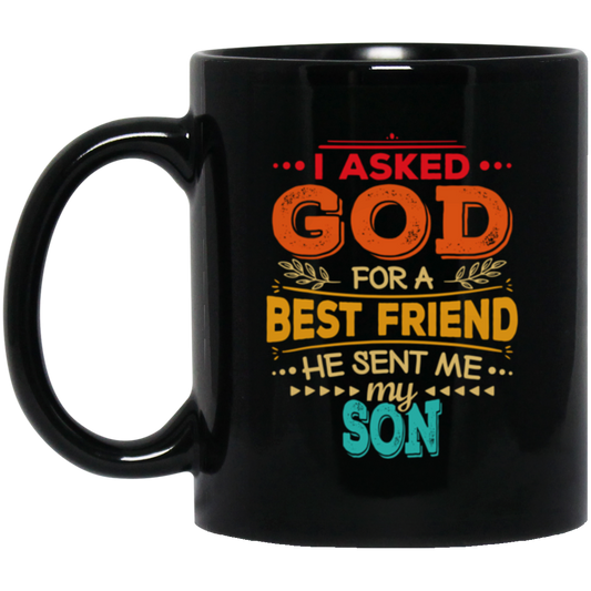 Gift For Dad I Asked God For A Best Friend He Sent Me My Son Vintage Gift Black Mug