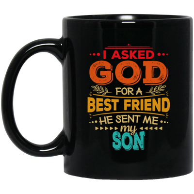 Gift For Dad I Asked God For A Best Friend He Sent Me My Son Vintage Gift Black Mug