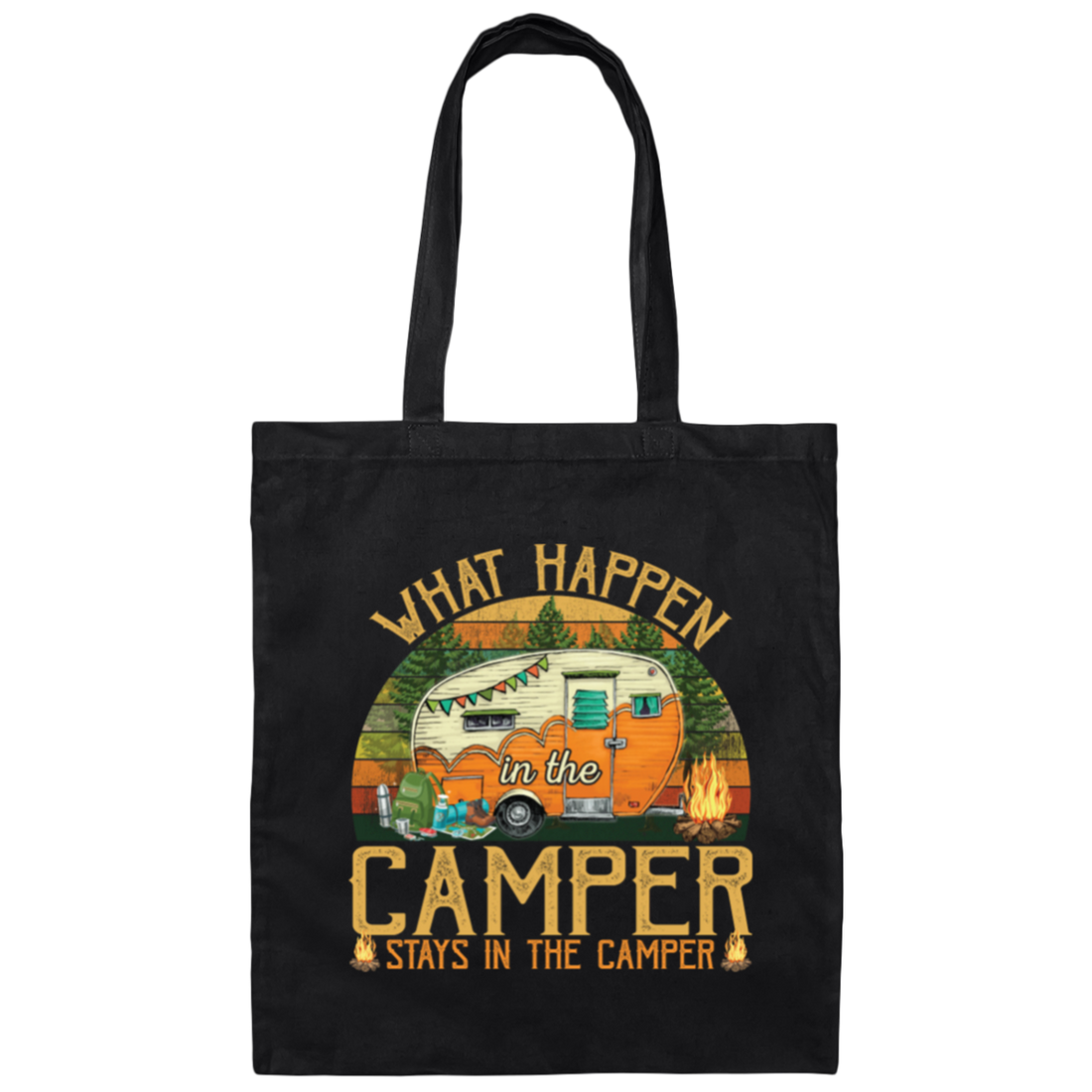 Camping In The Forest What Happen In The Camper Stays In The Camper Canvas Tote Bag