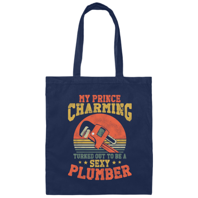 My Prince Charming Turned Out To Be A Sexy Plumber Lover Gift Canvas Tote Bag