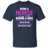 Nurse Gift, Being A Nurse Is Easy, Like Riding A Bike, Except The Bike Is On Fire Unisex T-Shirt