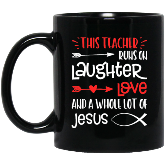 Christian Teacher, Runs On Laughter Love And A Whole Lot Of Jesus Black Mug