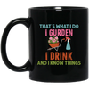 That's What I Do, I Gurden, I Drink And I Know Things Black Mug