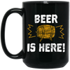 Beer Is Here, Gift For Beer Lovers, Big Beer Here, Love Beer Gift Black Mug