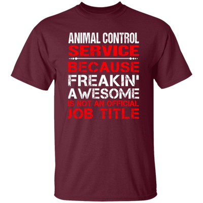 Love Animal, Animal Control Service Freaking Awesome, Not An Job Title Unisex T-Shirt