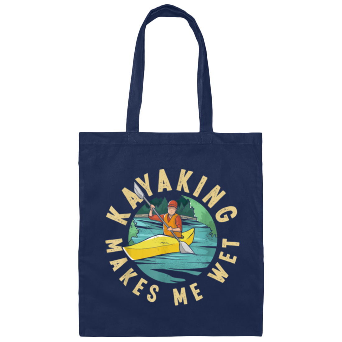 Funny Kayak, Kayak Paddling Makes Me Wet Novelty Canvas Tote Bag