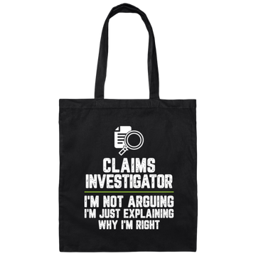 Claims Investigator Not Arguing Just Explaining Why Im Right Canvas Tote Bag