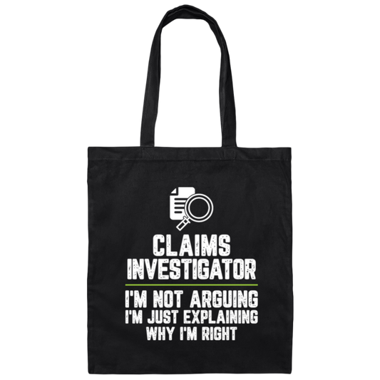 Claims Investigator Not Arguing Just Explaining Why Im Right Canvas Tote Bag