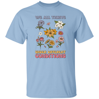 We All Thrive Under Different Conditions, Different Flowers Unisex T-Shirt