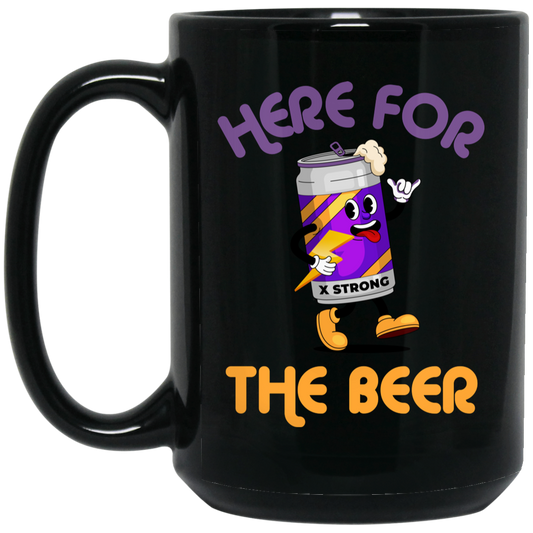 Here For The Beer, Strong Beer, Love Beer, Funny Beer Black Mug