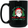 Tell Me What You Want, What You Really Want, Santa Christmas Black Mug