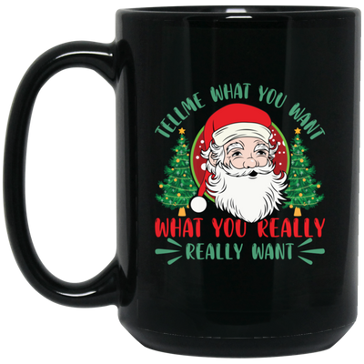 Tell Me What You Want, What You Really Want, Santa Christmas Black Mug