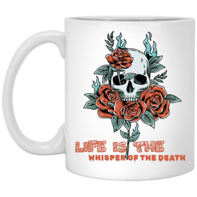 Skull With Roses, Life Is The Whisper Of The Death White Mug