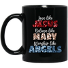 Love Like Jesus, Believe Like Mary, Worship Like Angels, Christian Lover Black Mug