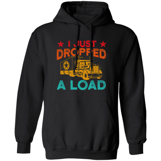 Gasoline Truck I Just Dropped A Load Truck Trucker Railway Horsepower Pullover Hoodie