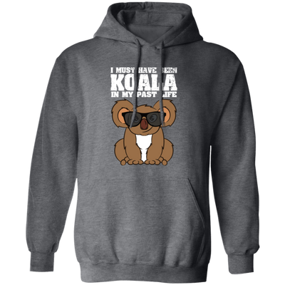 I Must Have Been Koala In My Past Life, Love Koala, Best Koala, Funny Koala Pullover Hoodie