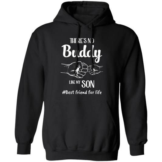 There's No Buddy Like My Son, Best Friend For Life Pullover Hoodie