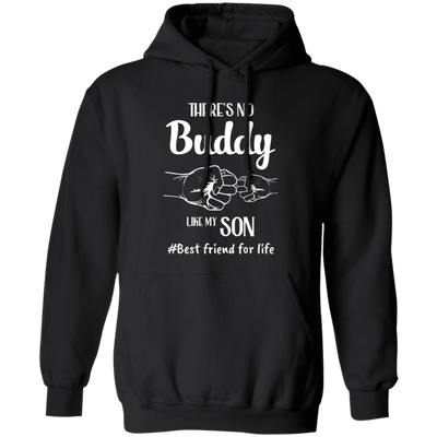 There's No Buddy Like My Son, Best Friend For Life Pullover Hoodie