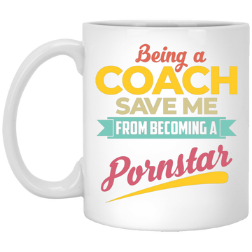 Being A Coach Save Me From Becoming A Pornstar White Mug