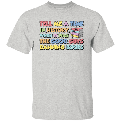 Tell Me A Time In History When It Was The Good Guys Banning Books Unisex T-Shirt