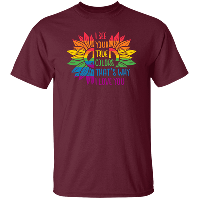 I See Your True Color, That's Why I Love You, LGBT Pride Unisex T-Shirt